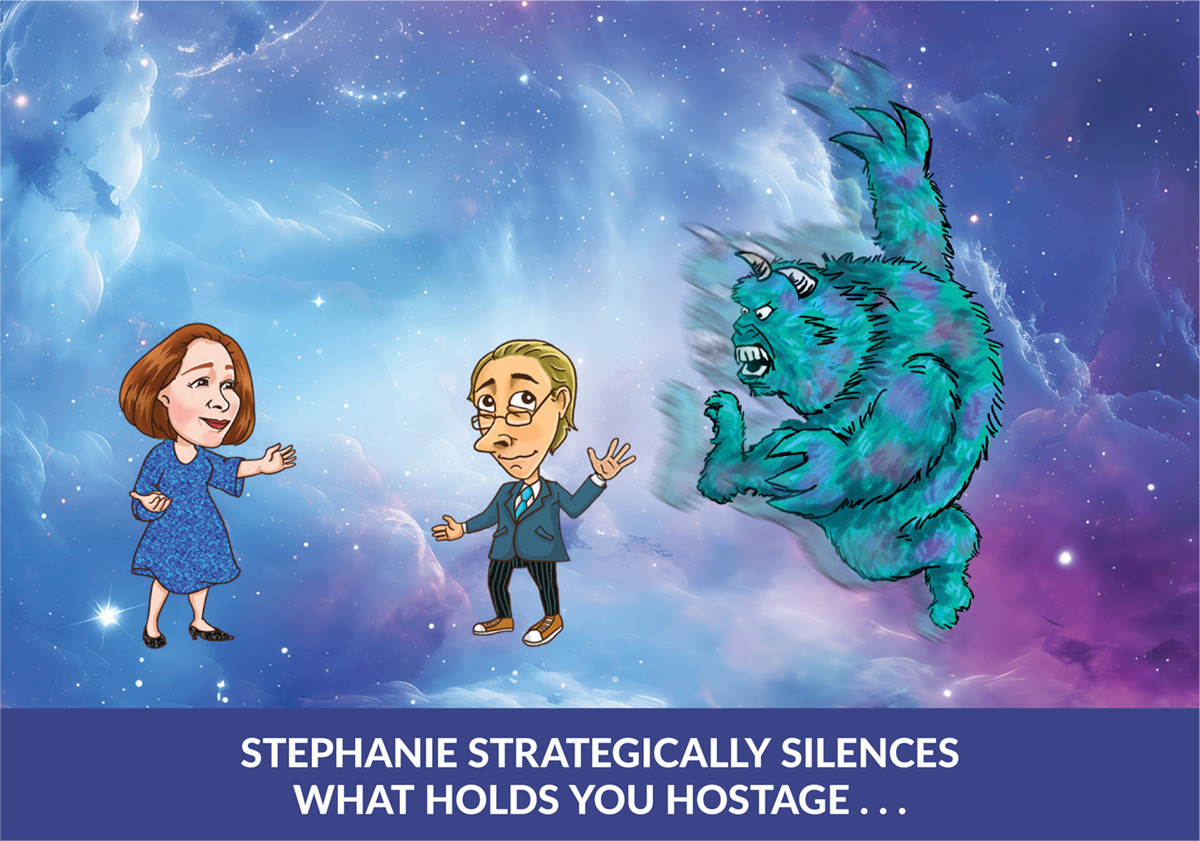 STEPHANIE strategically silences what holds you hostage . . . 